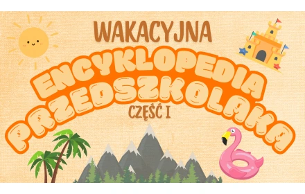 Wakacyjna Encyklopedia Przedszkolaka cz. I